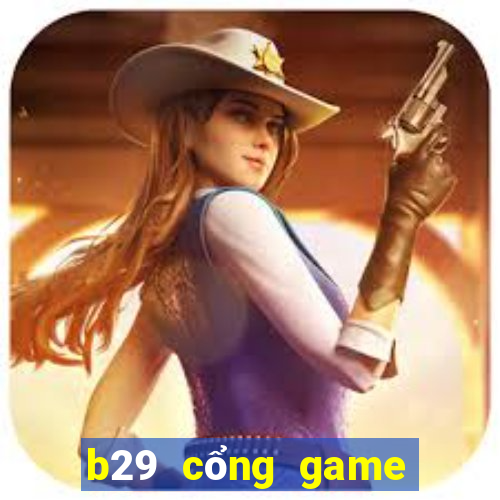 b29 cổng game quốc tế