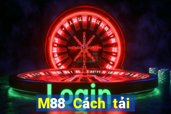 M88 Cách tải Fun88 của Dianle