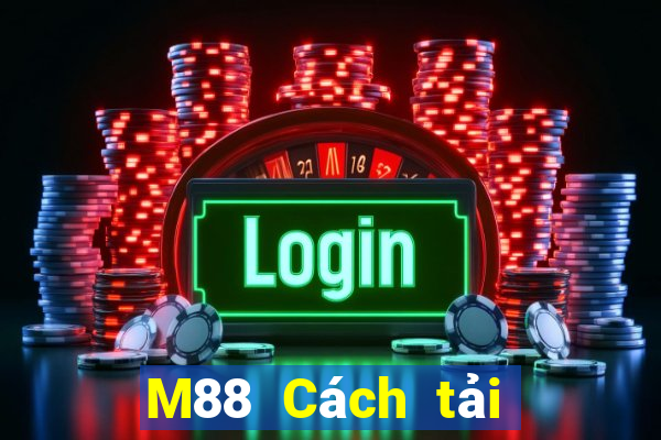 M88 Cách tải Fun88 của Dianle