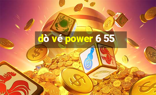 dò vé power 6 55