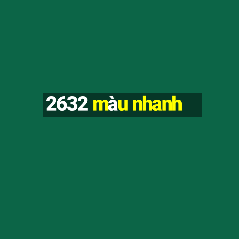 2632 màu nhanh