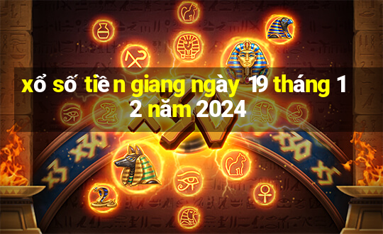 xổ số tiền giang ngày 19 tháng 12 năm 2024