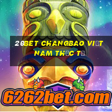 20bet CHANGBAO Việt nam THỰC TẾ