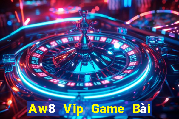 Aw8 Vip Game Bài 1 Đổi 1