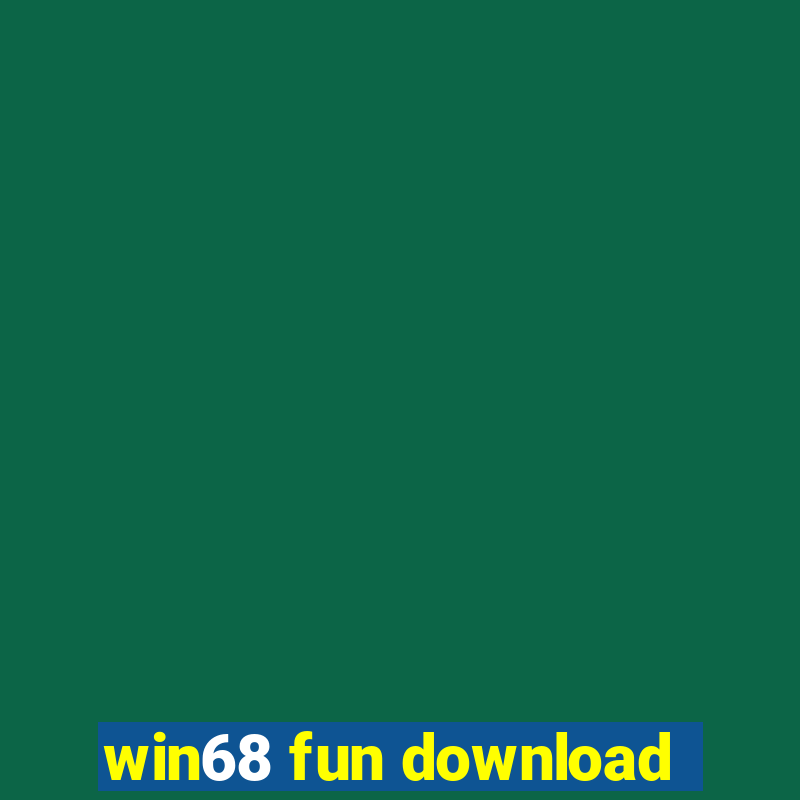 win68 fun download