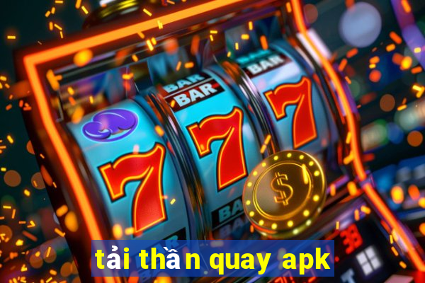 tải thần quay apk