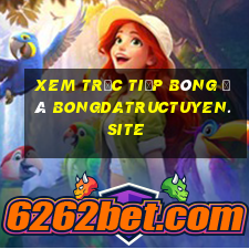 xem trực tiếp bóng đá bongdatructuyen.site