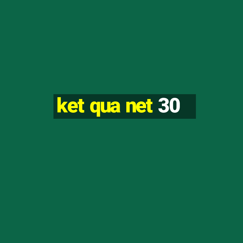 ket qua net 30