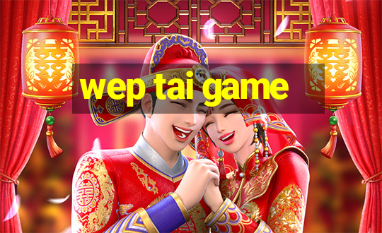 wep tai game