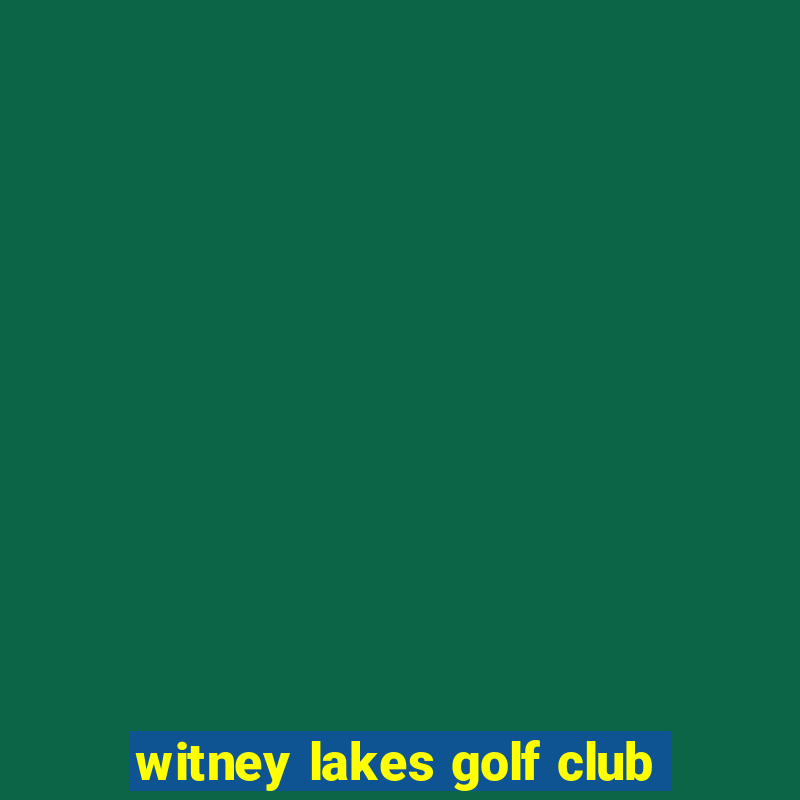 witney lakes golf club