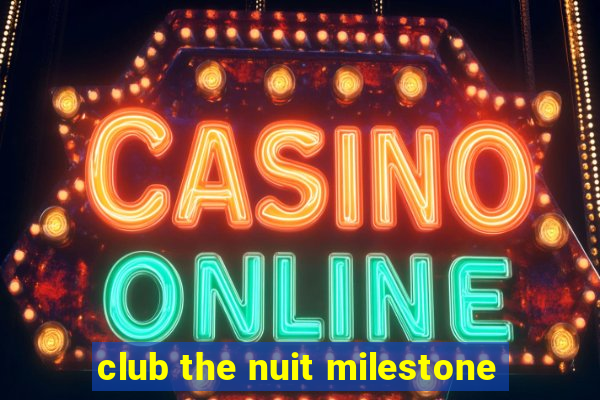 club the nuit milestone