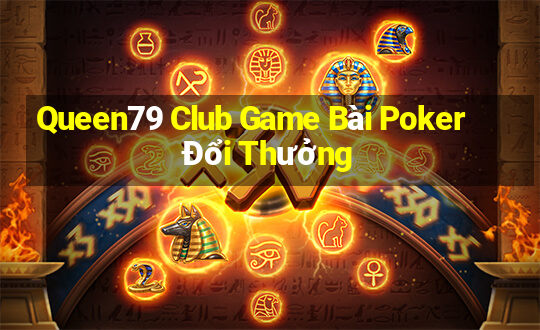 Queen79 Club Game Bài Poker Đổi Thưởng