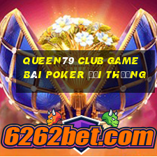 Queen79 Club Game Bài Poker Đổi Thưởng