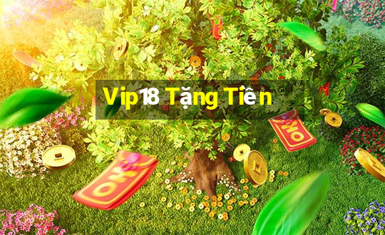 Vip18 Tặng Tiền