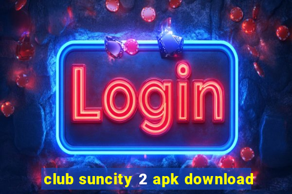 club suncity 2 apk download