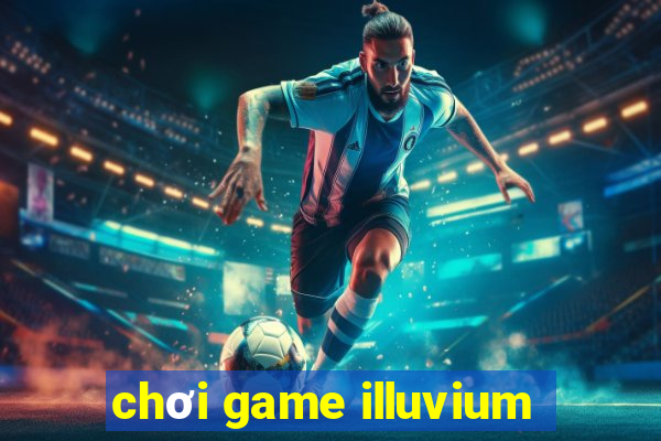 chơi game illuvium