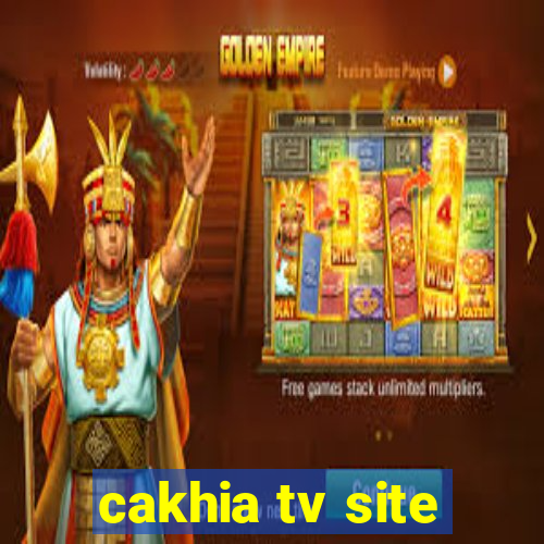 cakhia tv site