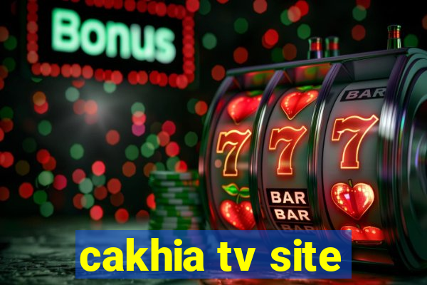 cakhia tv site