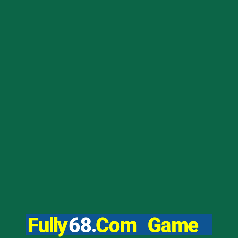 Fully68.Com Game Bài Giải Trí