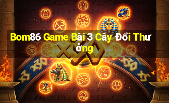 Bom86 Game Bài 3 Cây Đổi Thưởng