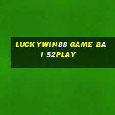 Luckywin88 Game Bài 52Play