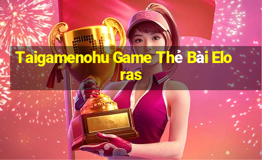 Taigamenohu Game Thẻ Bài Eloras