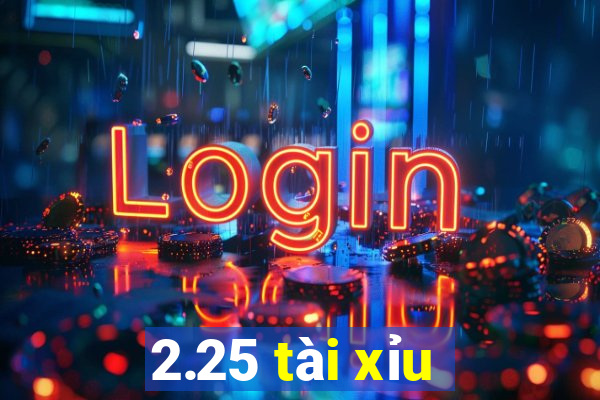 2.25 tài xỉu