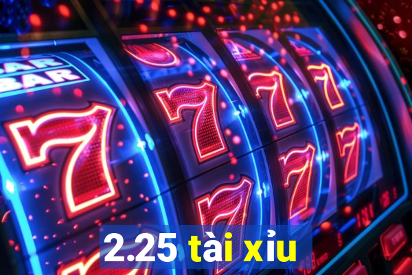 2.25 tài xỉu