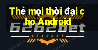 Thẻ mọi thời đại cho Android