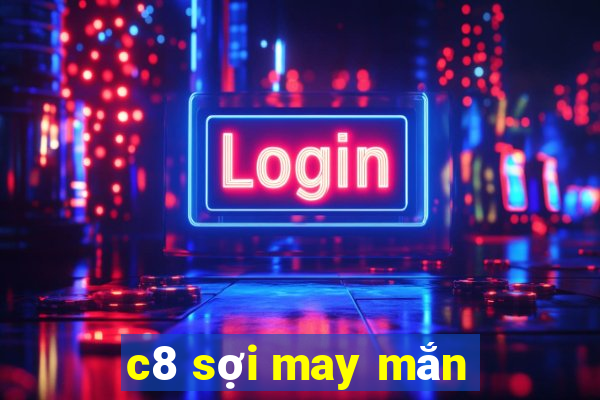 c8 sợi may mắn