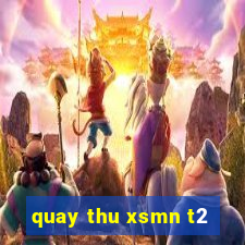 quay thu xsmn t2