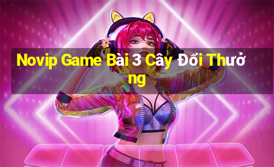 Novip Game Bài 3 Cây Đổi Thưởng