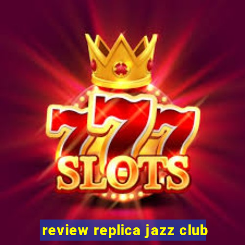 review replica jazz club