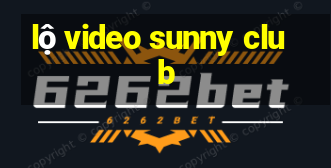 lộ video sunny club