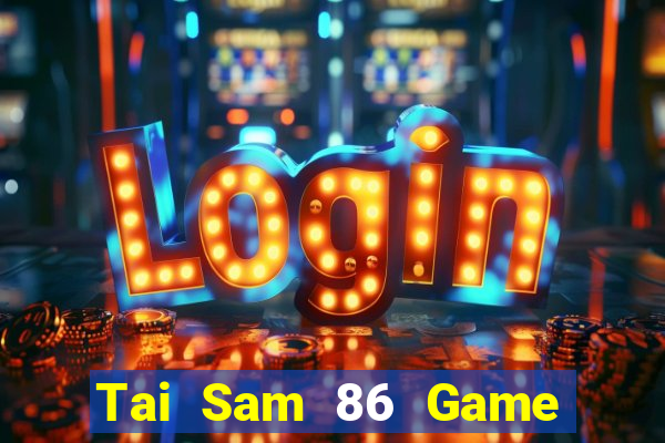 Tai Sam 86 Game Bài Slot