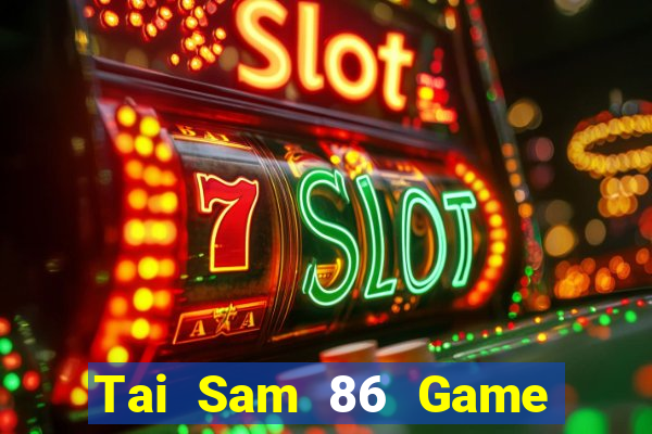 Tai Sam 86 Game Bài Slot