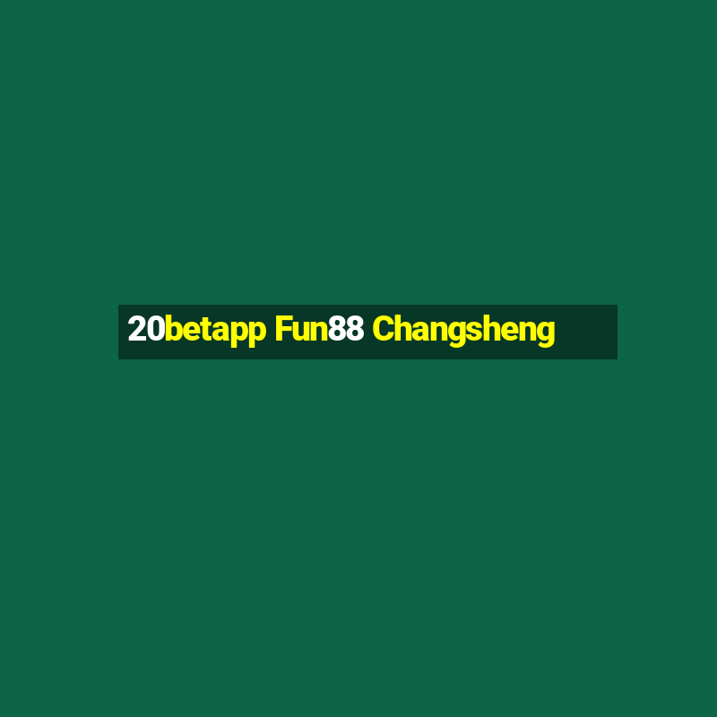 20betapp Fun88 Changsheng