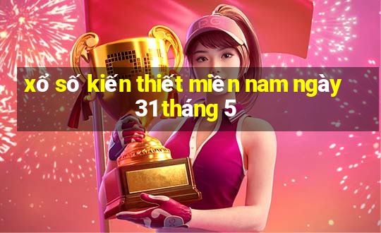 xổ số kiến thiết miền nam ngày 31 tháng 5