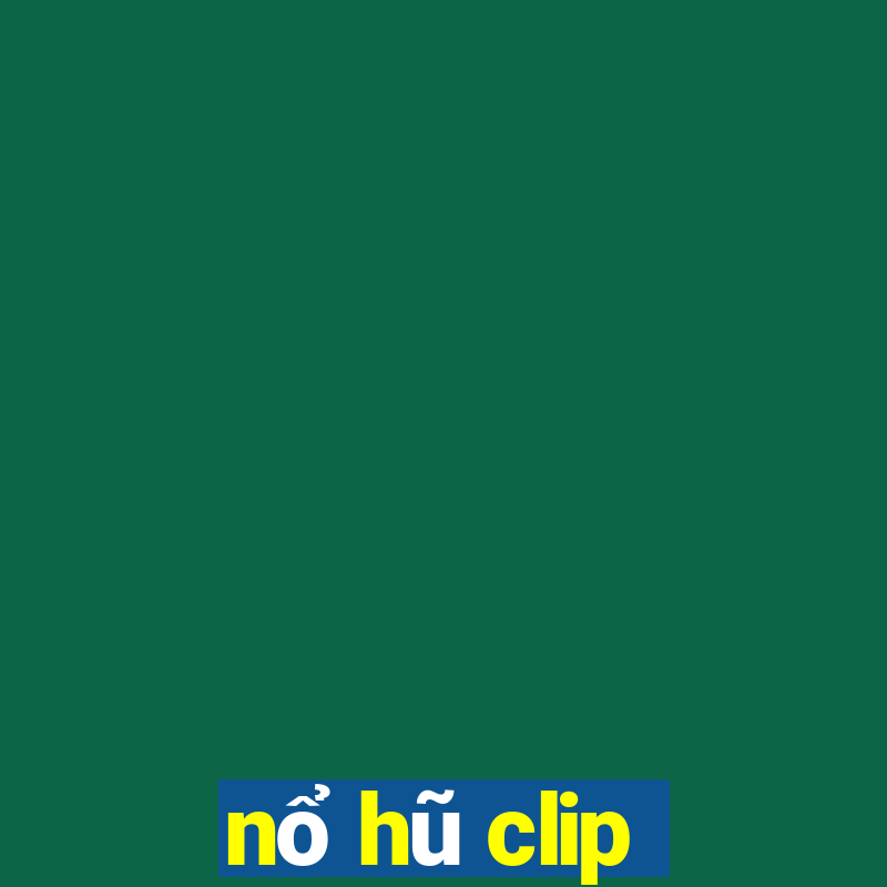 nổ hũ clip