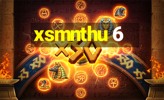 xsmnthu 6