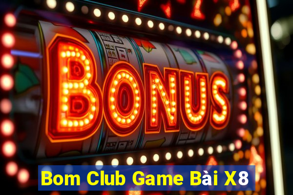 Bom Club Game Bài X8