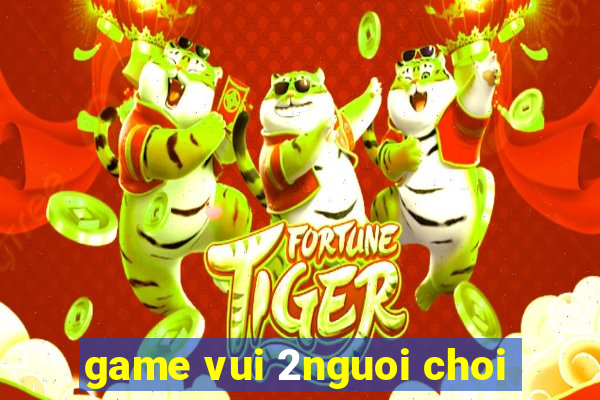 game vui 2nguoi choi