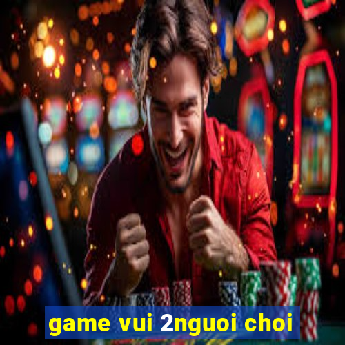 game vui 2nguoi choi