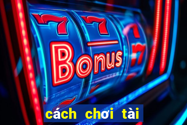 cách chơi tài xỉu thắng 100