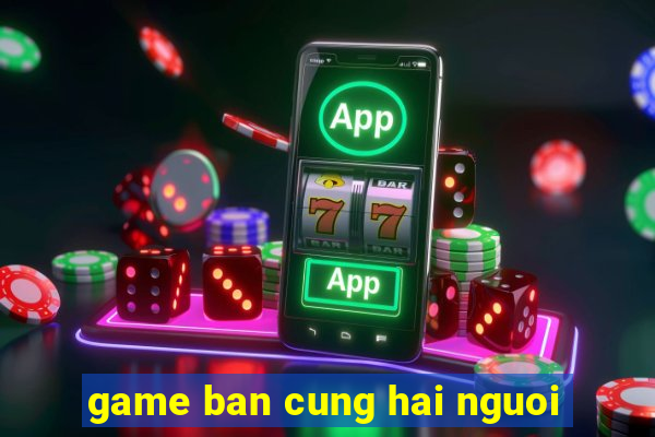 game ban cung hai nguoi