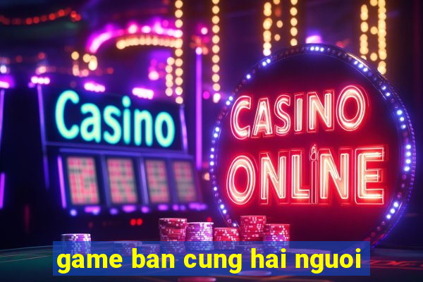 game ban cung hai nguoi