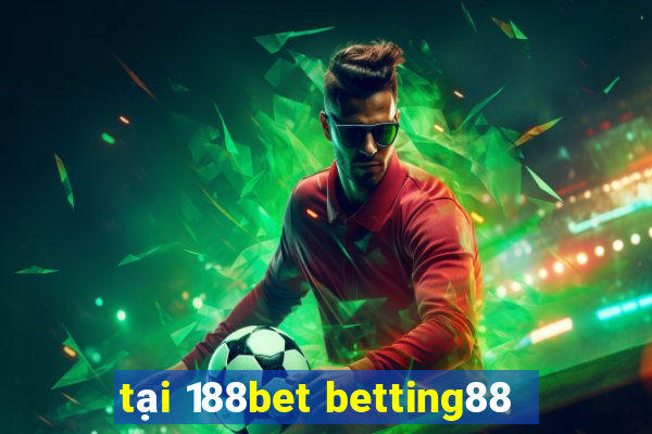 tại 188bet betting88