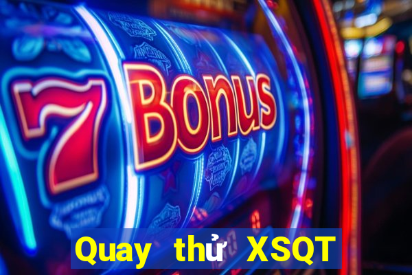 Quay thử XSQT thứ tư