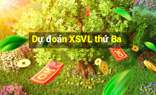 Dự đoán XSVL thứ Ba