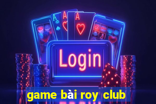 game bài roy club